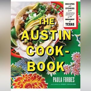 The Austin Cookbook: Recipes and Stories from Deep in the Heart of Texas